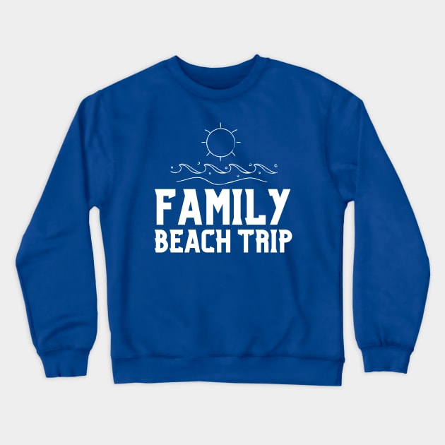 Family Beach Trip Crewneck Sweatshirt by HobbyAndArt